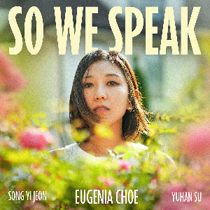 Eugenia Choe - So We Speak