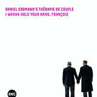 Daniel Erdmann's Thérapie de Couple   - I Wanna Hold Your Hand, François
