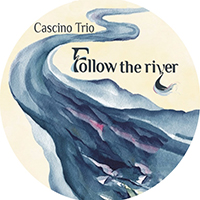 Cascino Trio - Follow the River