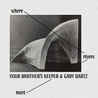 Your Brother’s Keeper & Gary Bartz - Where Rivers Meet 