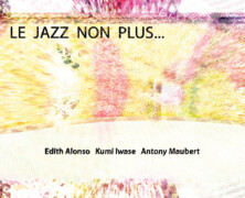 Alonso – Iwase – Maubert, Le Jazz Non Plus…