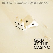 Hermia, Ceccaldi, Darrifourcq, God At The Casino