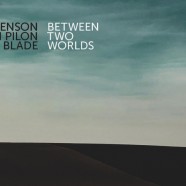 Denson-Pilon-Blade, Between Two Worlds