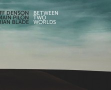 Denson-Pilon-Blade, Between Two Worlds