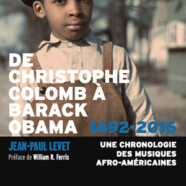 Jean-Paul Levet : De Christophe Colomb à Barack Obama 1492-2016 ‐ Une chronologie des musiques afro-américaines Blues, Spiritual, Gospel, Rhythm & Blues, Soul, Funk, Rap