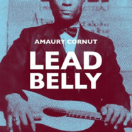 Amaury Cornut : Lead Belly