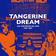 Emmanuel Saint-Bonnet : Tangerine Dream / Les visiteurs du son 1967-1987