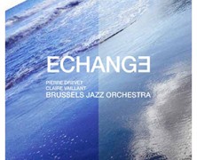 Pierre Drevet  / Claire Vaillant / Brussels Jazz Orchestra : Echange