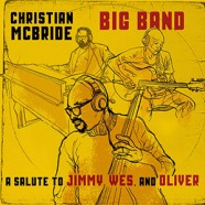 Christian McBride Big Band : For Jimmy, Wes And Oliver