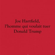 Jean Calembert : Joe Hartfield, l’homme qui voulait tuer Donald Trump