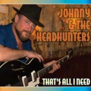 Johnny & The Headhunters, That’s All I Need