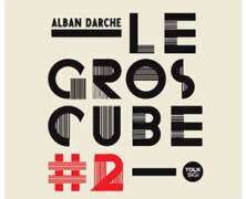 Alban Darche : Le Gros Cube #2