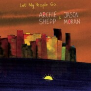 Archie Shepp & Jason Moran : Let My People Go