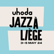 Focus : Uhoda Jazz à Liège (02 au 05/05/24)