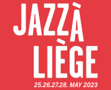Focus : Jazz à Liège (25 au 28/05/23)
