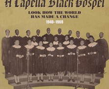 A Capella Black Gospel 1940 to 1969 : Look How The World Has Made A Change