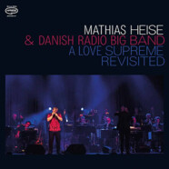 Mathias Heise & Danish Radio Big Band : A Love Supreme Revisited