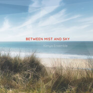 Kimya Ensemble : Between Mist And Sky