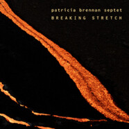 Patricia Brennan Septet : Breaking Stretc