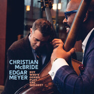 Christian McBride & Edgar Meyer : But Who’s Gonna Play the Melody ?