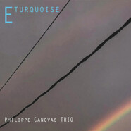 Philippe Canovas trio : E turquoise
