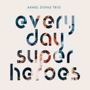 Armel Dupas Trio : Everyday Superheroes
