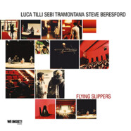 Luca Tilli – Sebi Tramontana – Steve Beresford : Flying Slippers