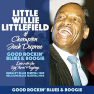 Little Willie Littlefield & Champion Jack Dupree : Good Rockin’ Blues & Boogie – Live With the Big Town Playboys 1986 & 1989