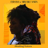 Esinam & Sibusile Xaba : Healing Voices