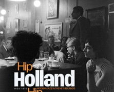 Hip Holland Hip – Modern Jazz in the Netherlands 1950-1970