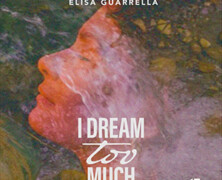 Elisa Guarrella : I Dream too Much