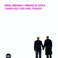 Daniel Erdmann’s Thérapie de Couple : I Wanna Hold Your Hand, François