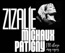 Zizalie, Michaux, Patigny : I’ll Close my Eyes