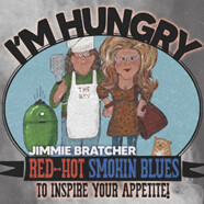 Jimmie Bratcher : I’m Hungry ‐ Red-Hot Smokin’ Blues To Inspire Your Appetite !