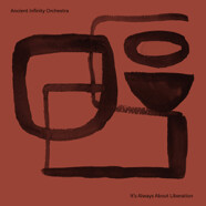 Ancient Infinity Orchestra : It’s Always About Liberation