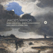 Goeyvaerts String trio/Robin Verheyen/Robin Schulkowsky : Jakob’s Mirror