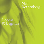 Ned Rothenberg : Looms & Legends