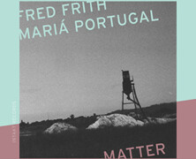 Fred Frith – Mariá Portugal : Matter