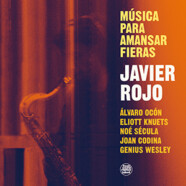 Javier Rojo : Música Para Amansar Fieras