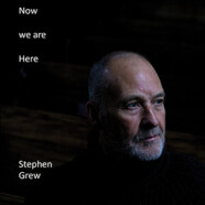 Stephen Grew : Now We Are Here