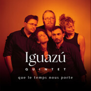 Iguazú Quintet : Que le temps nous porte