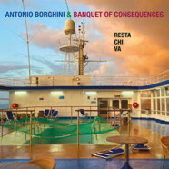 Antonio Borghini & Banquet Of Consequences : Resta chi va