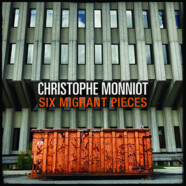 Christophe Monniot : Six Migrant Pieces