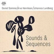 Daniel Sommer, Arve Henriksen & Johannes Lundberg : Sounds & Sequences