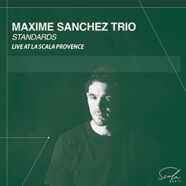 Maxime Sanchez Trio : Standards Live at La Scala Provence