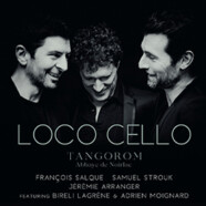 François Salque, Jérémie Arranger & Samuel Strouk – Loco Cello : Tangorom