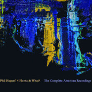 Phil Haynes’4 Horns & What? : The Complete American