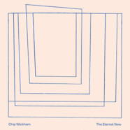 Chip Wickham : The Eternal Now