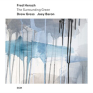 Fred Hersch, Drew Gress, Joey Baron : The Surrounding Green