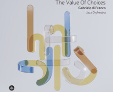 Gabriele di Franco Jazz Orchestra : The Value Of Choices